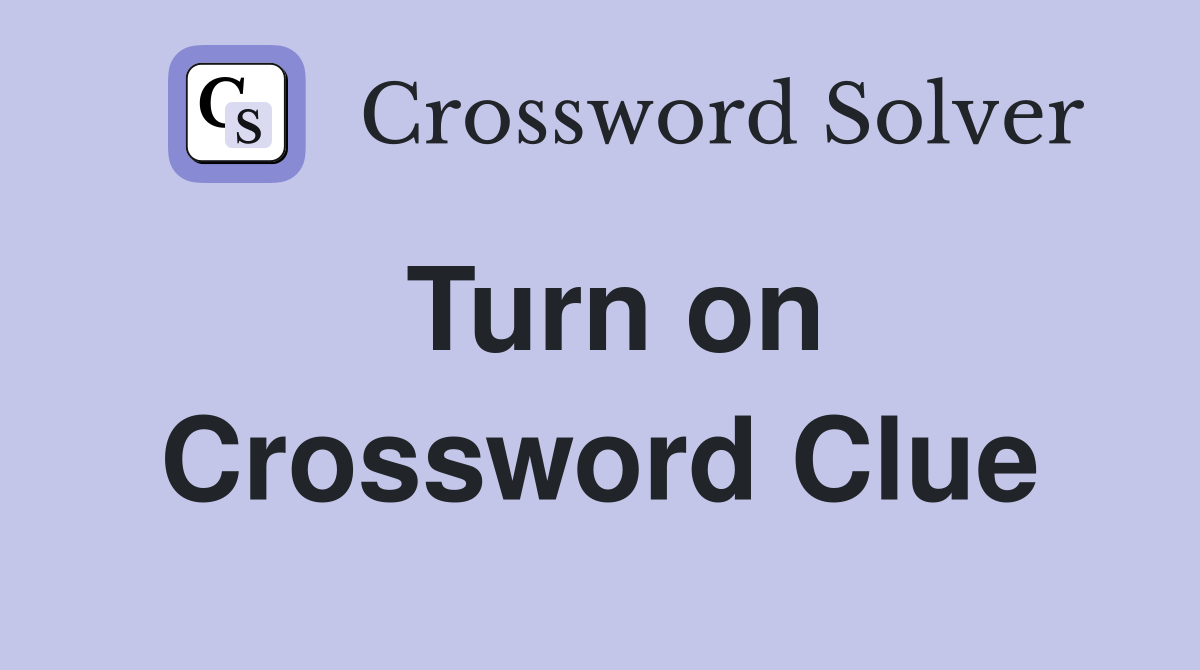 Turn on Crossword Clue Answers Crossword Solver